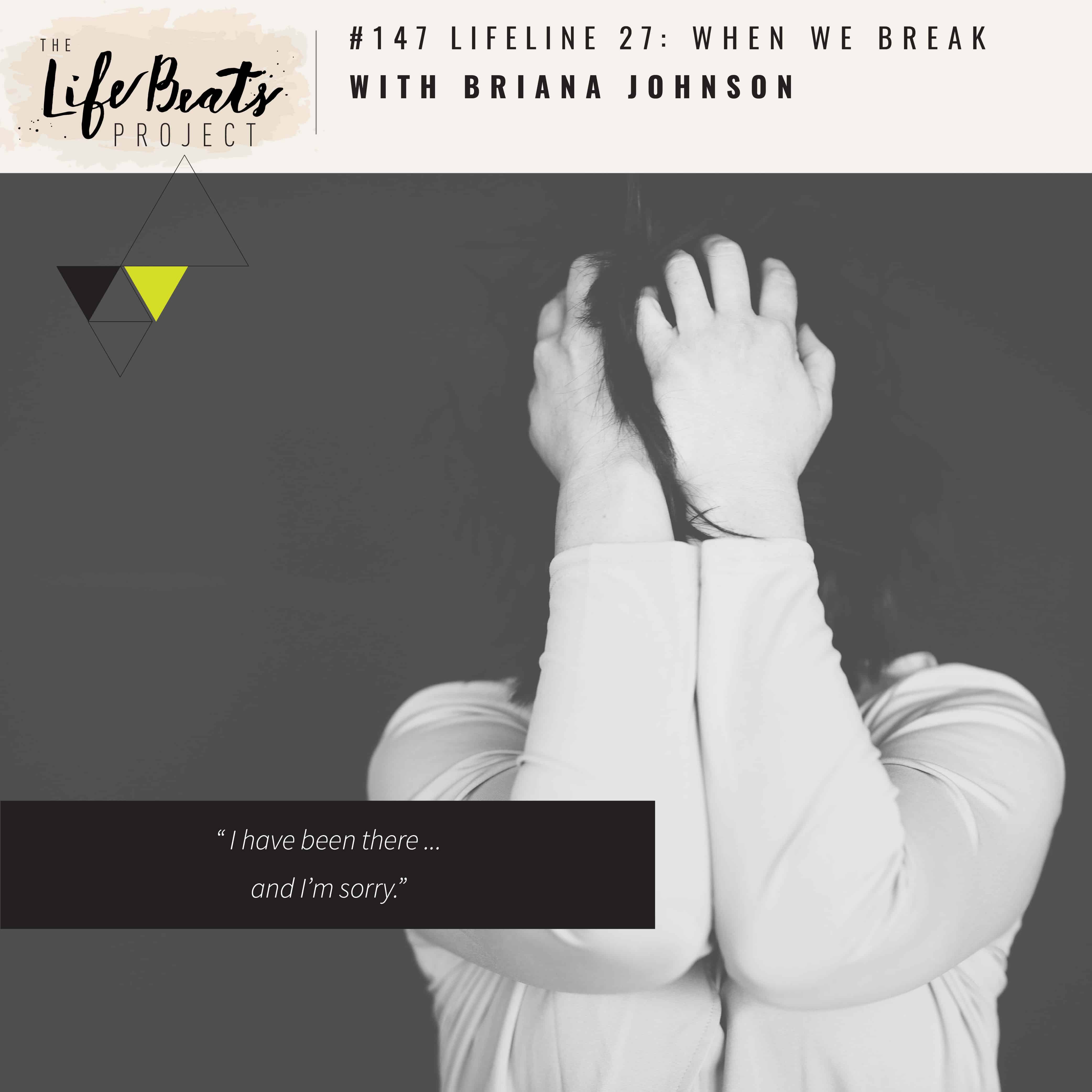 uncertainty rejection alone depression broken breaking point single divorce betrayal podcast The Lifebeats Project Briana Johnson lifeline hope Christ perspective love