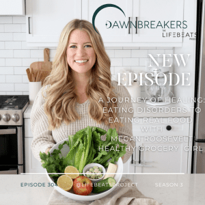 anorexia bulimia eating disorder recovery healthy grocery girl Lifebeats project podcast Dawnbreakers Megan Roosevelt